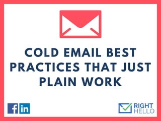 COLD EMAIL BEST
PRACTICES THAT JUST
PLAIN WORK
 