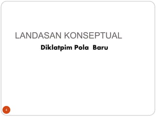 4
LANDASAN KONSEPTUAL
Diklatpim Pola Baru
 