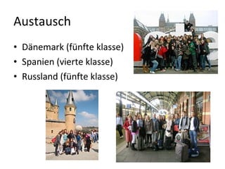 Austausch Dänemark (fünfte klasse) Spanien (vierte klasse) Russland (fünfte klasse) 