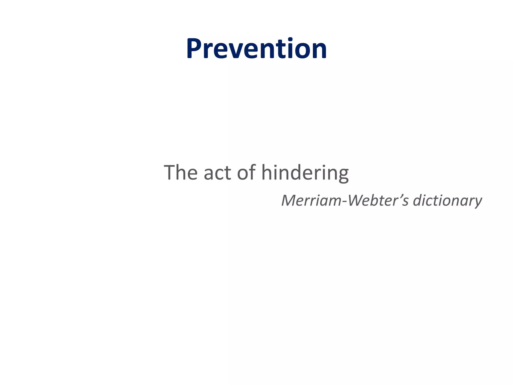 PreventionThe act of hinderingMerriam-Webter’s dictionary