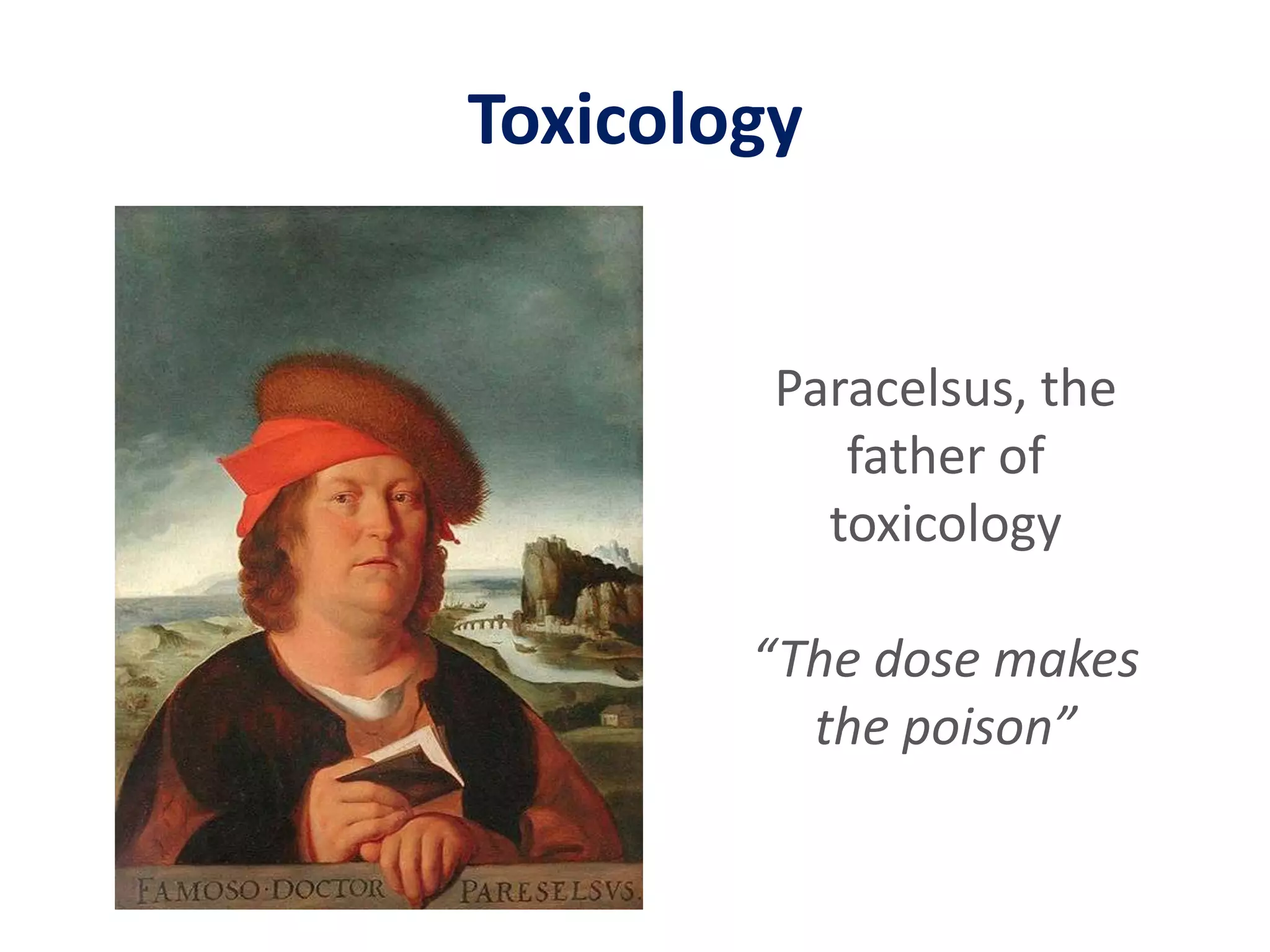 ToxicologyParacelsus, the father of toxicology“The dose makes the poison”