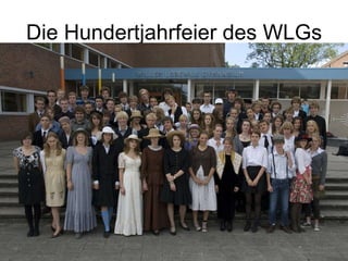 Die Hundertjahrfeier des WLGs 