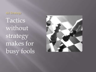 dkl Strategy Tactics without strategy makes for busy fools 