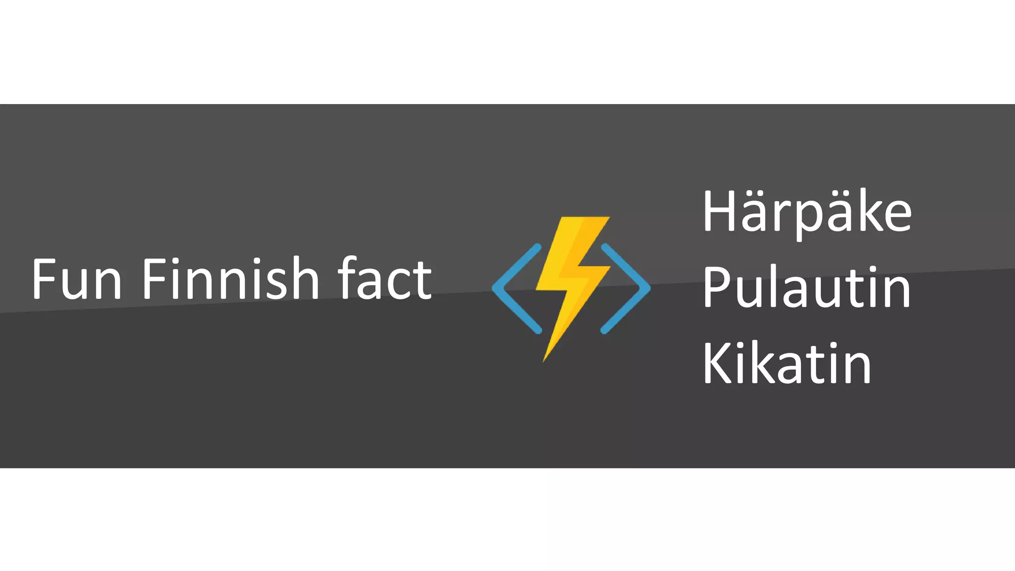 Fun Finnish fact
Härpäke
Pulautin
Kikatin
 