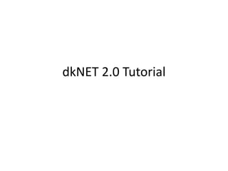 dkNET 2.0 Tutorial
 