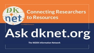 An NIDDK Resource dknet.org
The NIDDK Information Network
 