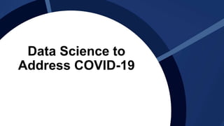 Data Science to
Address COVID-19
 