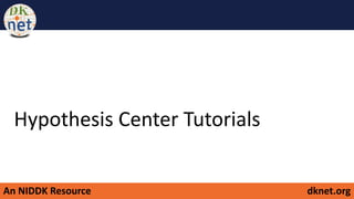 An NIDDK Resource dknet.org
Hypothesis Center Tutorials
 