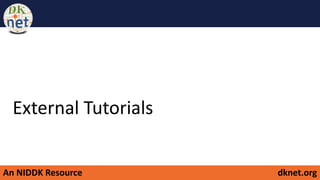 An NIDDK Resource dknet.org
External Tutorials
 