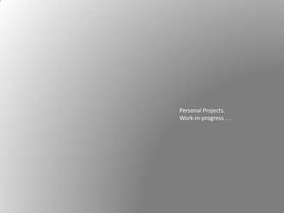 Personal Projects.
Work-in-progress . . .
 