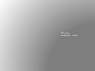 “Benares.
Everyday in Eternity.”
 