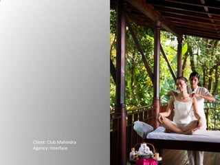 Client: Club Mahindra
Agency: Interface
 