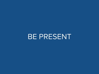 BEING PRESENT
 