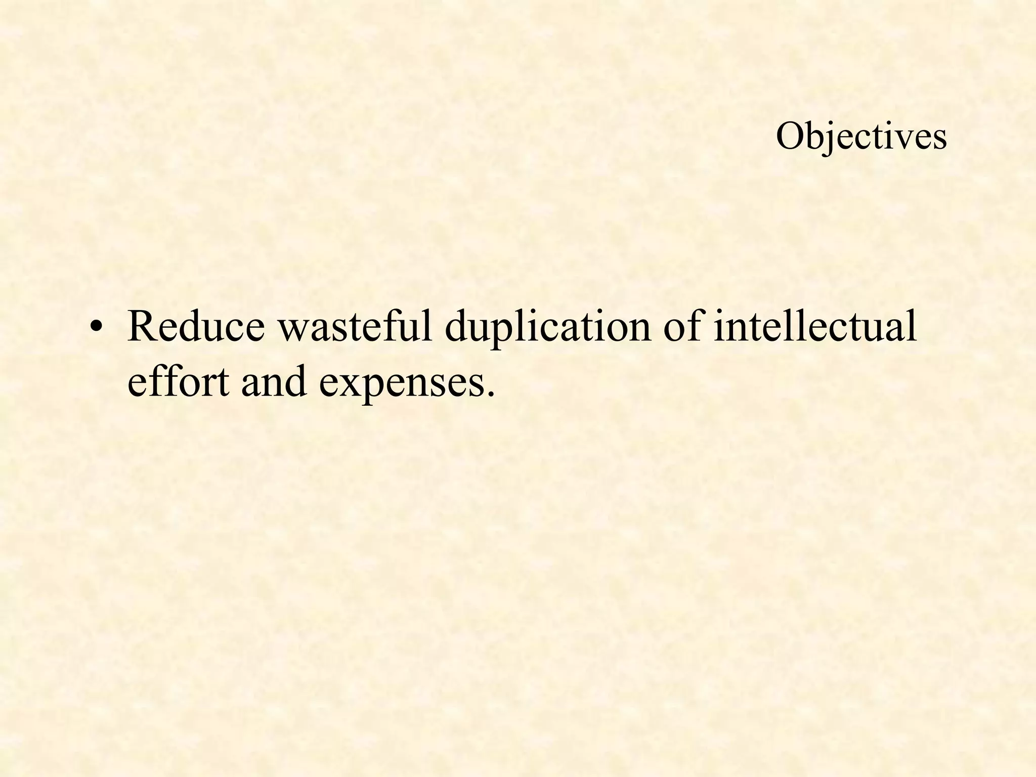 Objectives
• Reduce wasteful duplication of intellectual
effort and expenses.
 