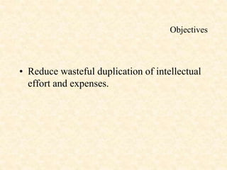 Objectives
• Reduce wasteful duplication of intellectual
effort and expenses.
 