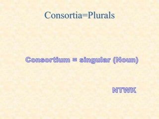 Consortia=Plurals
 