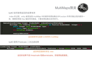 MultiMaps
tip#2
index entry multiMap Function
Key
id multiMap
tip#3 Predicate
view
thread-safe serializable
 