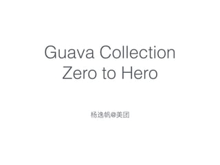 Guava Collection
Zero to Hero
@
 