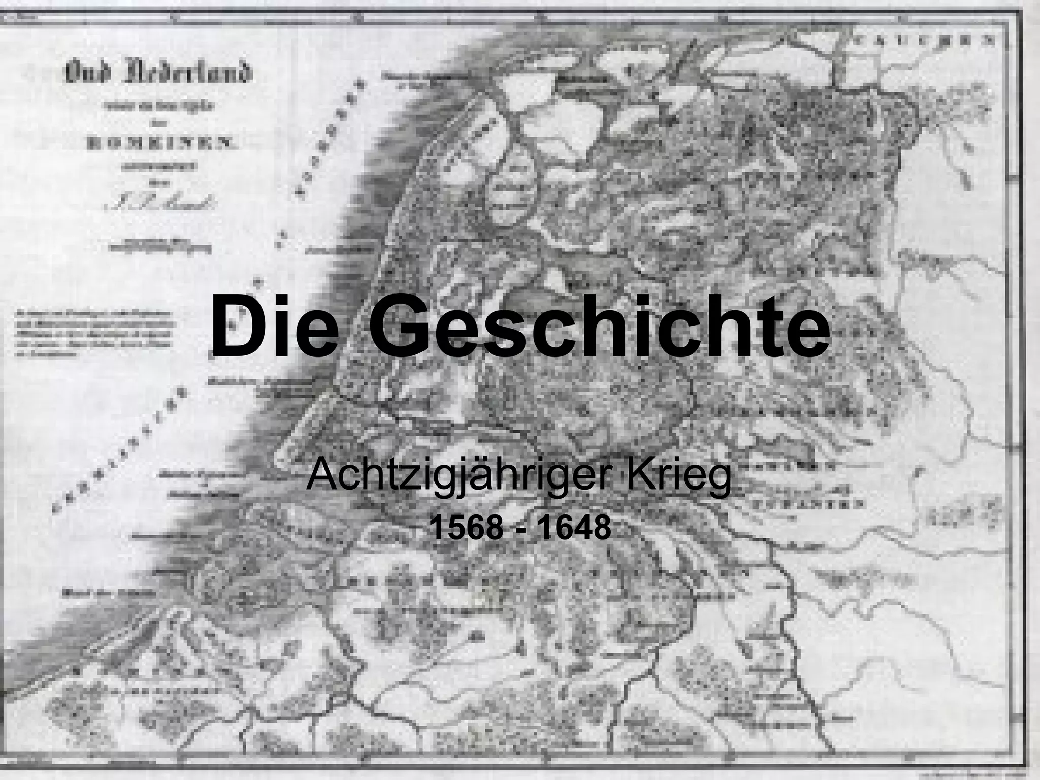 Die Geschichte Achtzigjähriger Krieg 1568 - 1648