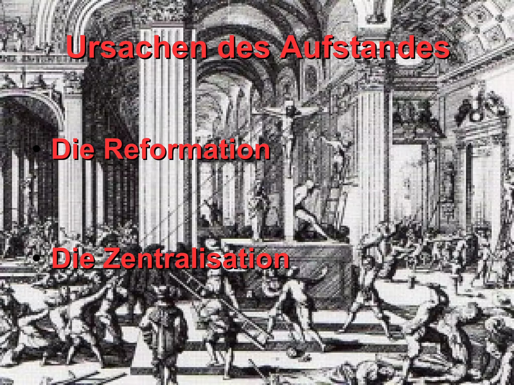 Ursachen des Aufstandes Die Reformation Die Zentralisation