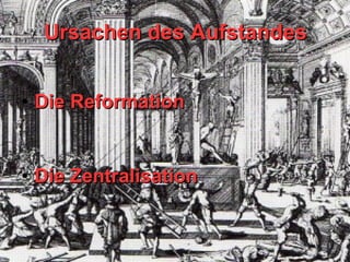 Ursachen des Aufstandes Die Reformation Die Zentralisation 