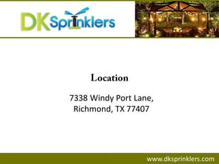 7338 Windy Port Lane,
Richmond, TX 77407
www.dksprinklers.com
 
