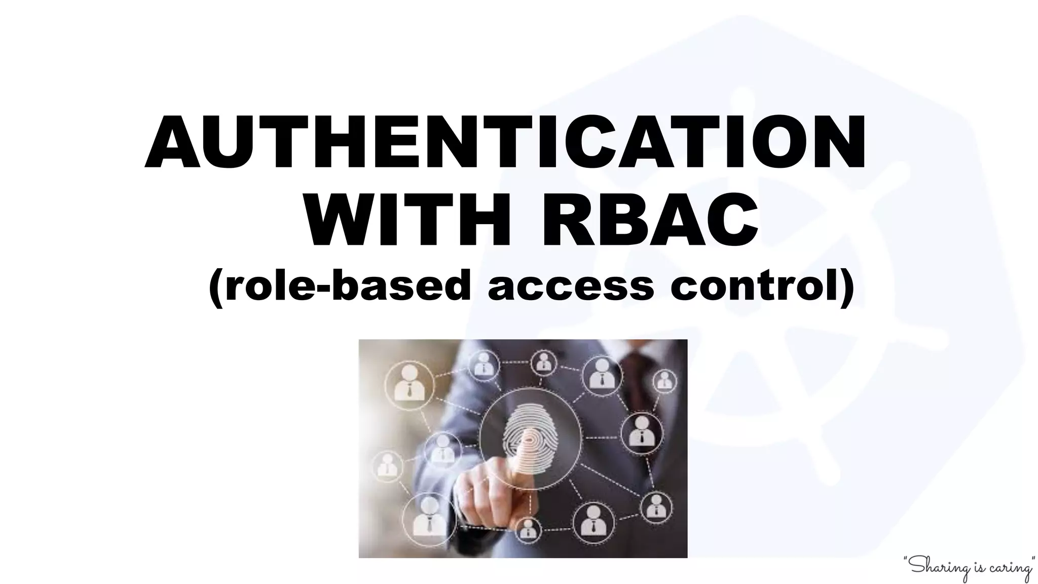 AUTHENTICATION
WITH RBAC
(role-based access control)
 