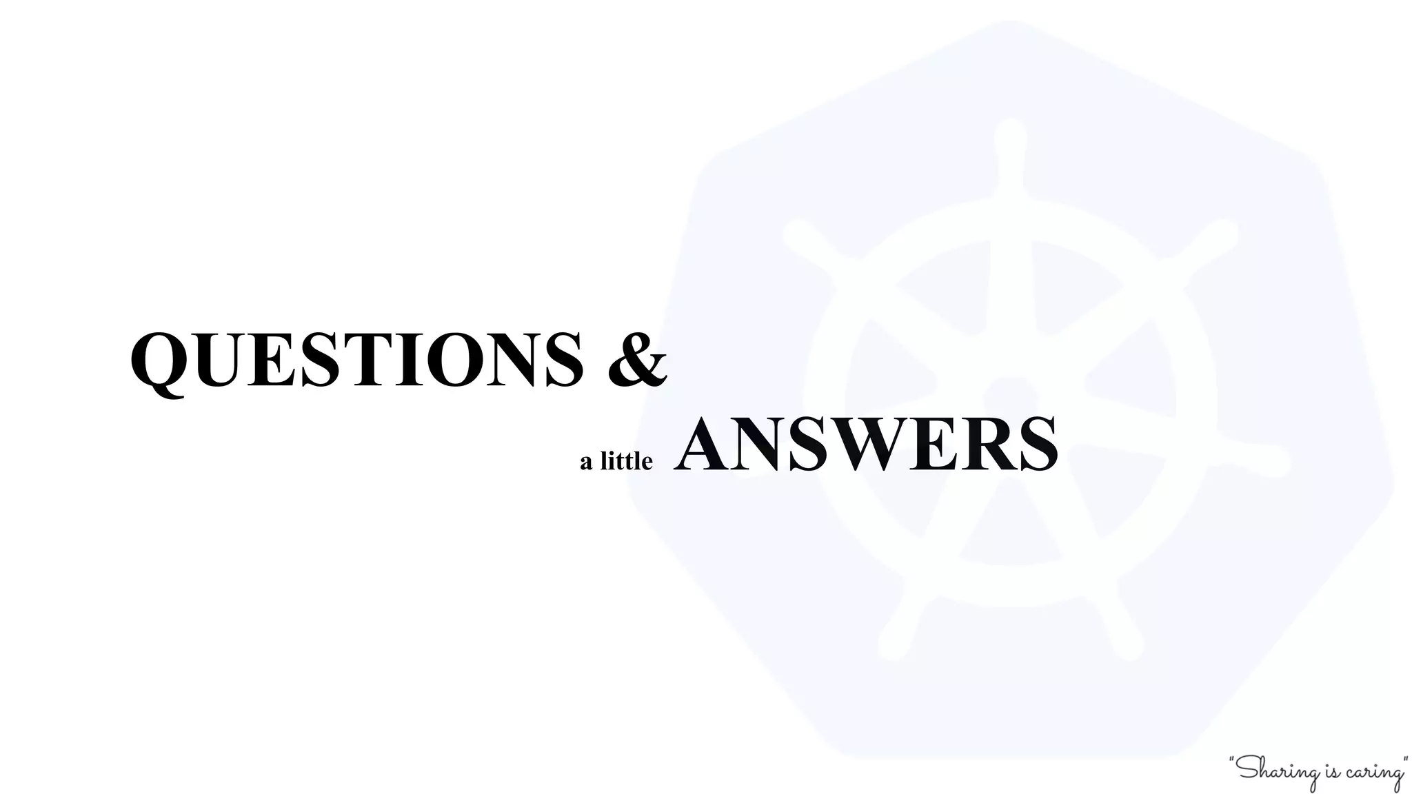 QUESTIONS &
a little ANSWERS
 