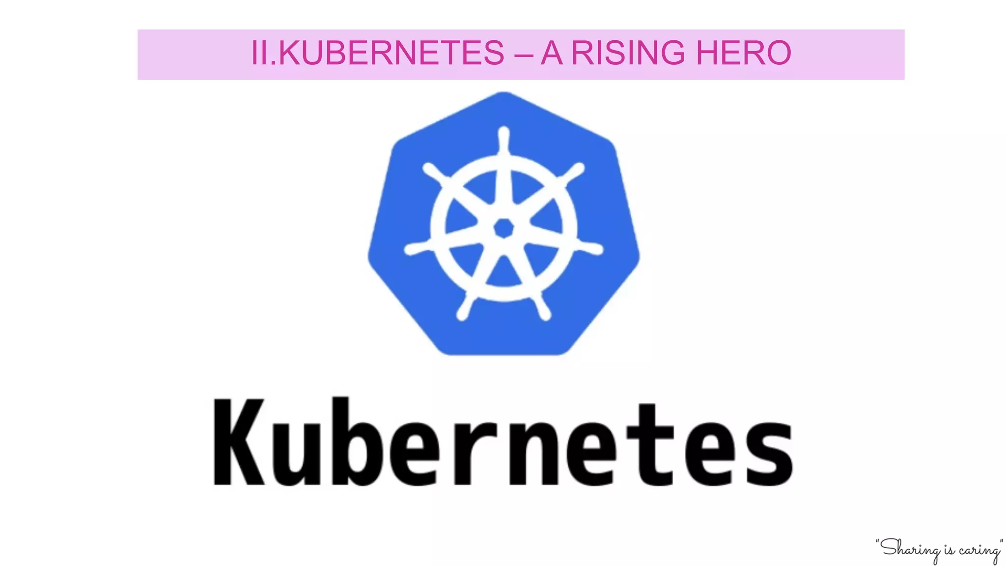 II.KUBERNETES – A RISING HERO
 