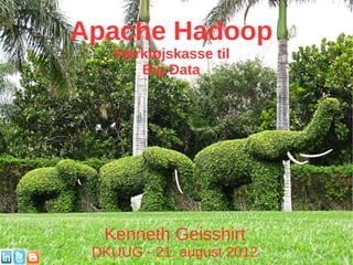 Apache Hadoop
   Værktøjskasse til
      Big Data




  Kenneth Geisshirt
 DKUUG - 21. august 2012
 