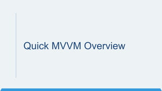 Quick MVVM Overview
 