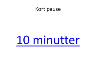 Kort pause




10 minutter
 