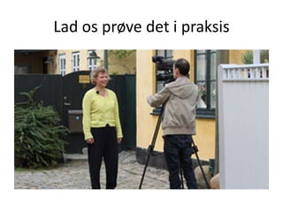 Lad os prøve det i praksis
 