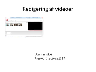 Redigering af videoer




    User: actvise
    Password: actvise1397
 