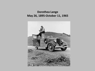 Dorothea Lange May 26, 1895-October 11, 1965 