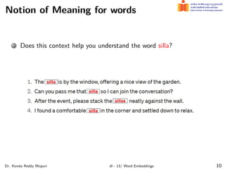 Notion of Meaning for words
1 Does this context help you understand the word silla?
Dr. Konda Reddy Mopuri dl - 13/ Word Embeddings 10
 