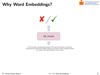 Why Word Embeddings?
Dr. Konda Reddy Mopuri dl - 13/ Word Embeddings 2
 