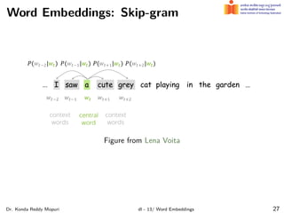 Word Embeddings: Skip-gram
Figure from Lena Voita
Dr. Konda Reddy Mopuri dl - 13/ Word Embeddings 27
 