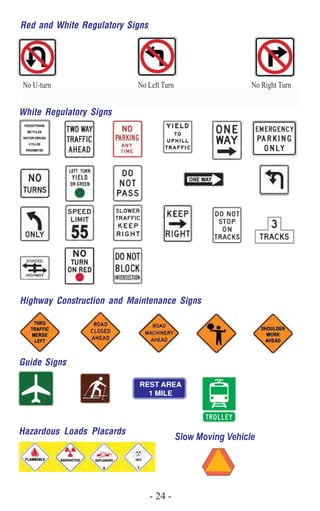 - 24 -- 78 -
Red and White Regulatory Signs
Highway Construction and Maintenance Signs
Guide Signs
Hazardous Loads Placards
White Regulatory Signs
Slow Moving Vehicle
No U-turn	 No Left Turn	 No Right Turn
 