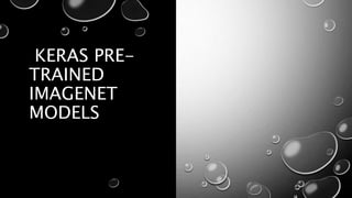 KERAS PRE-
TRAINED
IMAGENET
MODELS
 