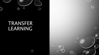 TRANSFER
LEARNING
 