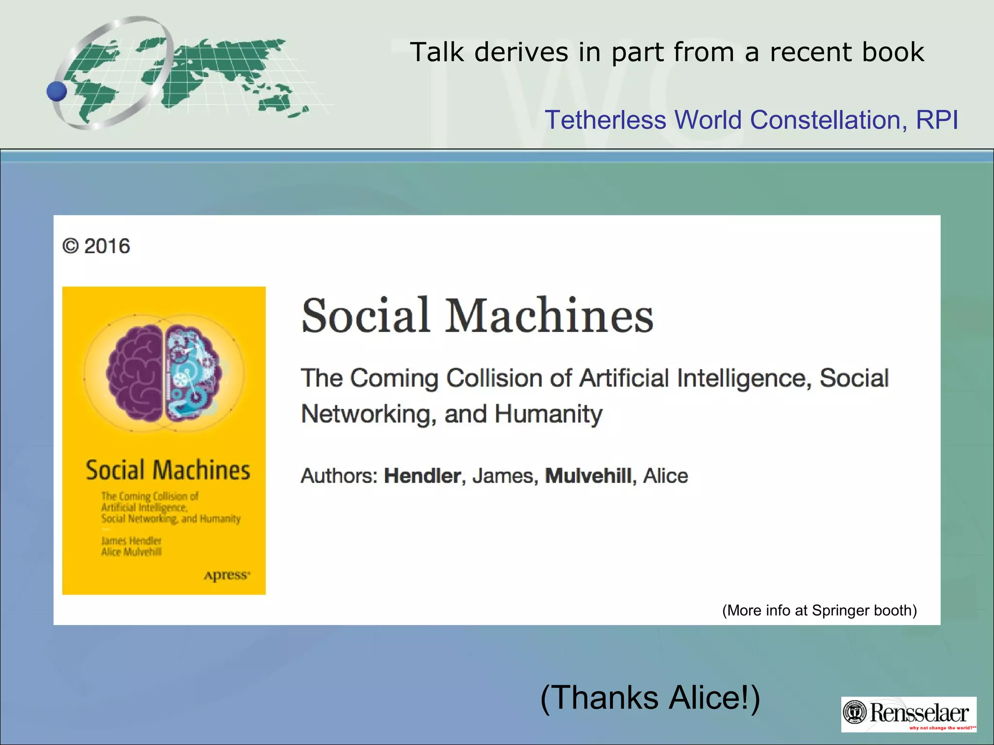 Tetherless World Constellation, RPI
Talk derives in part from a recent book
(More info at Springer booth)
(Thanks Alice!)
 
