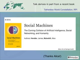Tetherless World Constellation, RPI
Talk derives in part from a recent book
(More info at Springer booth)
(Thanks Alice!)
 