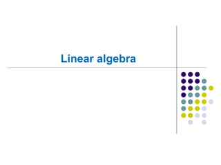 Linear algebra
 