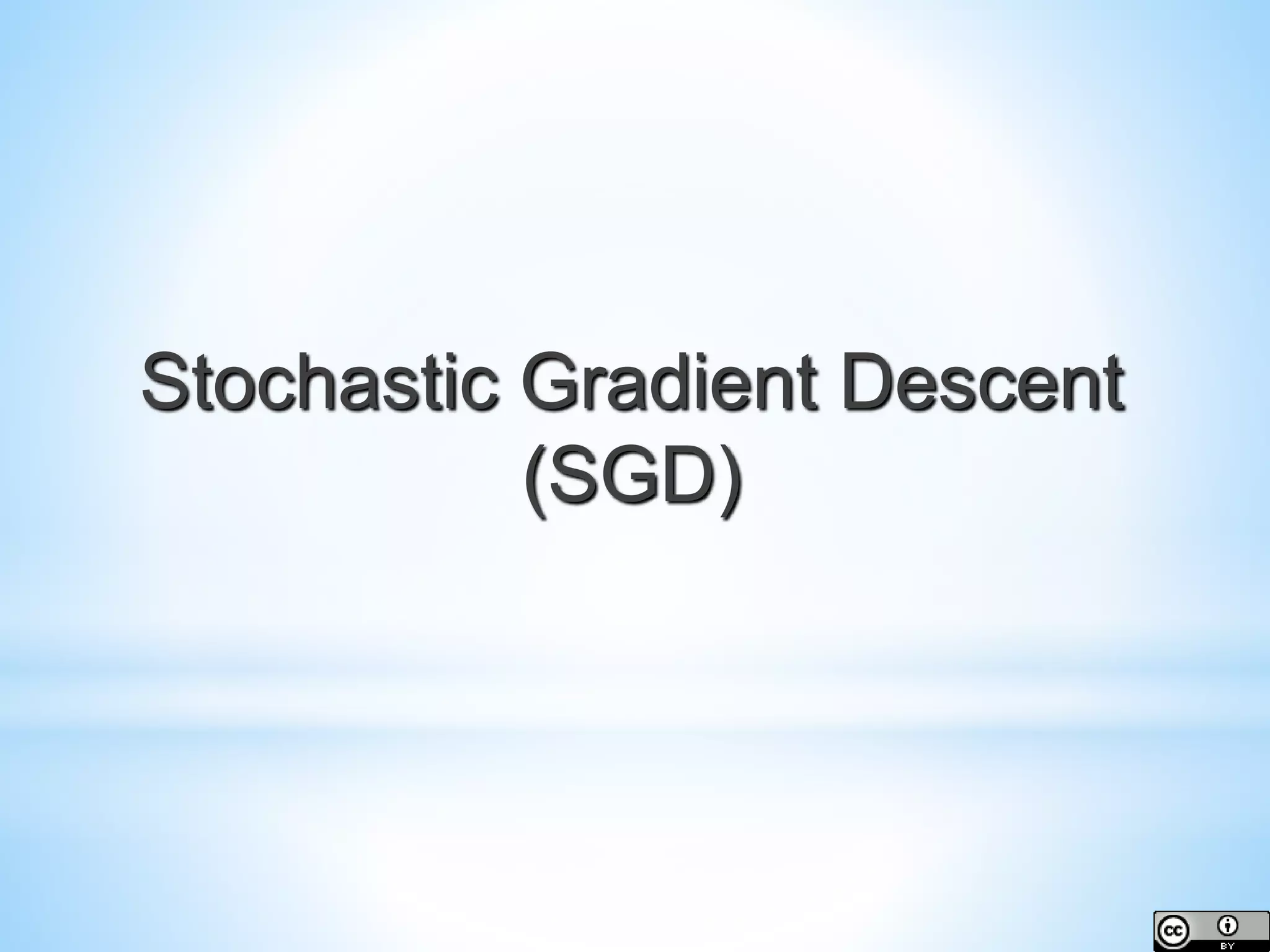 Stochastic Gradient Descent (SGD) 