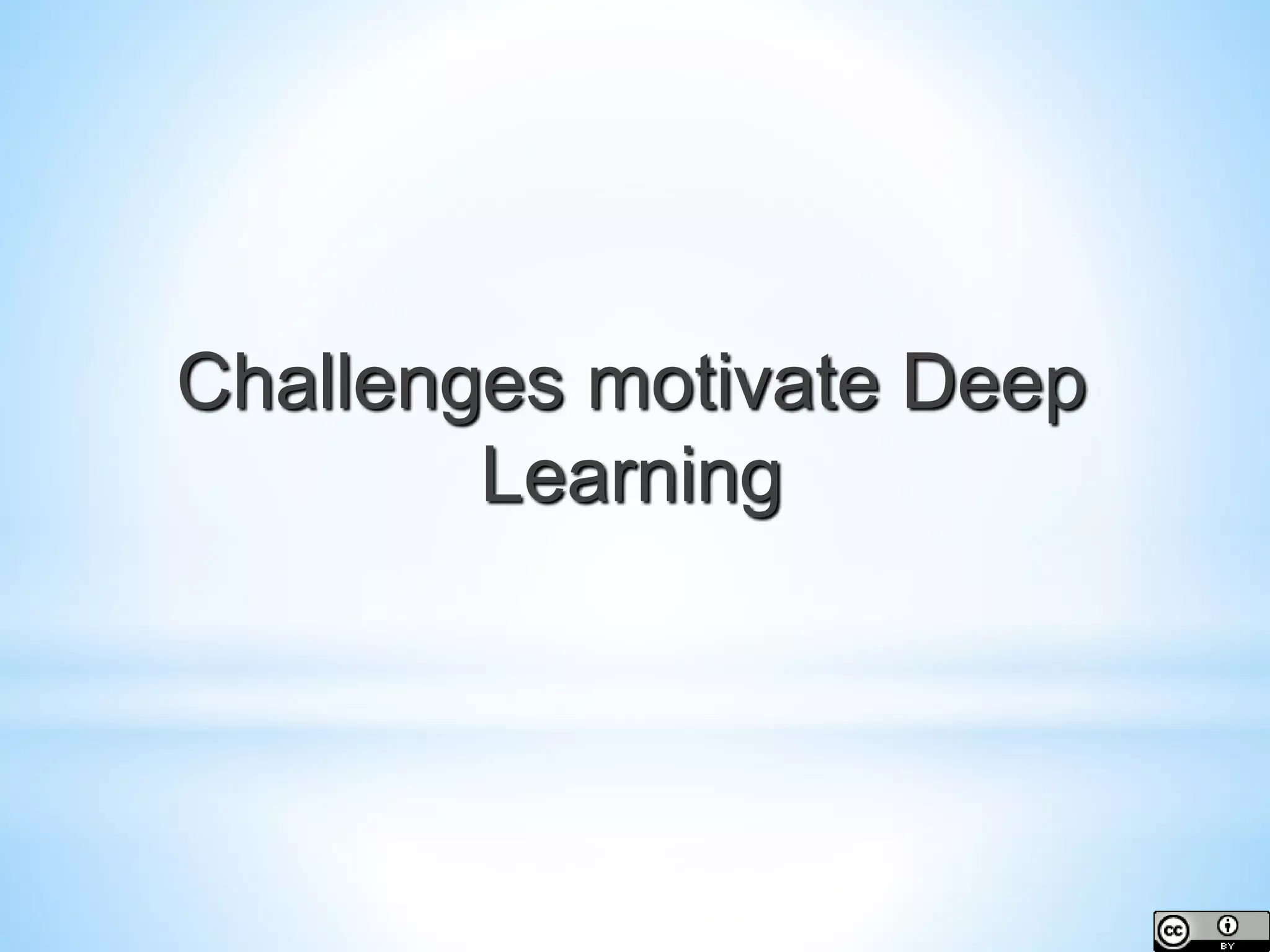 Challenges motivate Deep Learning 