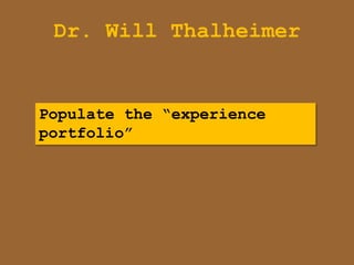 Dr. Will Thalheimer


Populate the “experience
portfolio”
 