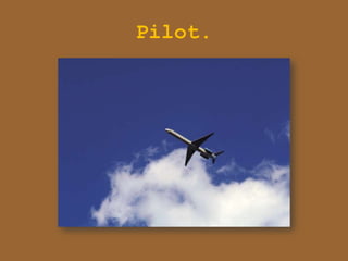 Pilot.
 