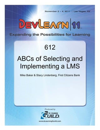 612
ABCs of Selecting and
 Implementing a LMS
Mike Baker & Stacy Lindenberg, First Citizens Bank
 