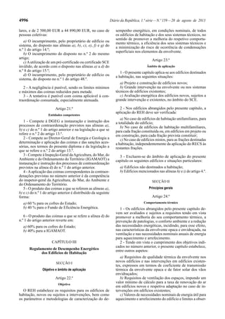 4996 Diário da República, 1.ª série—N.º 159—20 de agosto de 2013
lares, e de 2 500,00 EUR a 44 890,00 EUR, no caso de
pessoas coletivas:
a) O incumprimento, pelo proprietário de edifício ou
sistema, do disposto nas alíneas a), b), c), e), f) e g) do
n.º 1 do artigo 14.º;
b) O incumprimento do disposto no n.º 2 do mesmo
artigo;
c)Autilização de um pré-certificado ou certificado SCE
inválido, de acordo com o disposto nas alíneas a) a d) do
n.º 8 do artigo 15.º;
d) O incumprimento, pelo proprietário de edifício ou
sistema, do disposto no n.º 1 do artigo 48.º.
2 - A negligência é punível, sendo os limites mínimos
e máximos das coimas reduzidos para metade.
3 - A tentativa é punível com coima aplicável à con-
traordenação consumada, especialmente atenuada.
Artigo 21.º
Entidades competentes
1 - Compete à DGEG a instauração e instrução dos
processos de contraordenação previstos nas alíneas a),
b) e c) do n.º 1 do artigo anterior e na legislação a que se
refere o n.º 2 do artigo 13.º.
2 - Compete ao Diretor-Geral de Energia e Geologia a
determinação e aplicação das coimas e das sanções aces-
sórias, nos termos do presente diploma e da legislação a
que se refere o n.º 2 do artigo 13.º.
3 - Compete à Inspeção-Geral daAgricultura, do Mar, do
Ambiente e do Ordenamento do Território (IGAMAOT) a
instauração e instrução dos processos de contraordenação
previstos na alínea d) do n.º 1 do artigo anterior.
4 -Aaplicação das coimas correspondentes às contraor-
denações previstas no número anterior é da competência
do inspetor-geral da Agricultura, do Mar, do Ambiente e
do Ordenamento do Território.
5 - O produto das coimas a que se referem as alíneas a),
b) e c) do n.º 1 do artigo anterior é distribuído da seguinte
forma:
a) 60 % para os cofres do Estado;
b) 40 % para o Fundo de Eficiência Energética.
6 - O produto das coimas a que se refere a alínea d) do
n.º 1 do artigo anterior reverte em:
a) 60% para os cofres do Estado;
b) 40% para a IGAMAOT.
CAPÍTULO III
Regulamento de Desempenho Energético
dos Edifícios de Habitação
SECÇÃO I
Objetivo e âmbito de aplicação
Artigo 22.º
Objetivo
O REH estabelece os requisitos para os edifícios de
habitação, novos ou sujeitos a intervenções, bem como
os parâmetros e metodologias de caracterização do de-
sempenho energético, em condições nominais, de todos
os edifícios de habitação e dos seus sistemas técnicos, no
sentido de promover a melhoria do respetivo comporta-
mento térmico, a eficiência dos seus sistemas técnicos e
a minimização do risco de ocorrência de condensações
superficiais nos elementos da envolvente.
Artigo 23.º
Âmbito de aplicação
1 - O presente capítulo aplica-se aos edifícios destinados
a habitação, nas seguintes situações:
a) Projeto e construção de edifícios novos;
b) Grande intervenção na envolvente ou nos sistemas
técnicos de edifícios existentes;
c) Avaliação energética dos edifícios novos, sujeitos a
grande intervenção e existentes, no âmbito do SCE.
2 - Nos edifícios abrangidos pelo presente capítulo, a
aplicação do REH deve ser verificada:
a) No caso de edifícios de habitação unifamiliares, para
a totalidade do edifício;
b) No caso de edifícios de habitação multifamiliares,
para cada fração constituída ou, em edifícios em projeto ou
em construção, para cada fração prevista constituir;
c) No caso de edifícios mistos, para as frações destinadas
a habitação, independentemente da aplicação do RECS às
restantes frações.
3 - Excluem-se do âmbito de aplicação do presente
capítulo os seguintes edifícios e situações particulares:
a) Edifícios não destinados a habitação;
b) Edifícios mencionados nas alíneas h) e i) do artigo 4.º.
SECÇÃO II
Princípios gerais
Artigo 24.º
Comportamento térmico
1 - Os edifícios abrangidos pelo presente capítulo de-
vem ser avaliados e sujeitos a requisitos tendo em vista
promover a melhoria do seu comportamento térmico, a
prevenção de patologias, o conforto ambiente e a redução
das necessidades energéticas, incidindo, para esse efeito,
nas características da envolvente opaca e envidraçada, na
ventilação e nas necessidades nominais anuais de energia
para aquecimento e arrefecimento.
2 - Tendo em vista o cumprimento dos objetivos indi-
cados no número anterior, o presente capítulo estabelece,
entre outros aspetos:
a) Requisitos de qualidade térmica da envolvente nos
novos edifícios e nas intervenções em edifícios existen-
tes, expressos em termos de coeficiente de transmissão
térmica da envolvente opaca e de fator solar dos vãos
envidraçados;
b) Requisitos de ventilação dos espaços, impondo um
valor mínimo de cálculo para a taxa de renovação do ar
em edifícios novos e respetiva adaptação no caso de in-
tervenções em edifícios existentes;
c) Valores de necessidades nominais de energia útil para
aquecimento e arrefecimento do edifício e limites a obser-
 